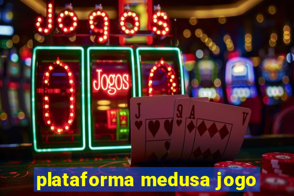 plataforma medusa jogo